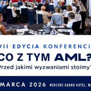 VII EDYCJA KONFERENCJI Co z tym AML? Przed jakimi wyzwaniami stoimy? <br>DOSTĘP VIDEO