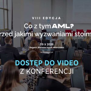 VIII EDYCJA KONFERENCJI Co z tym AML? Przed jakimi wyzwaniami stoimy? <br>DOSTĘP VIDEO  [od 14.10.2026]